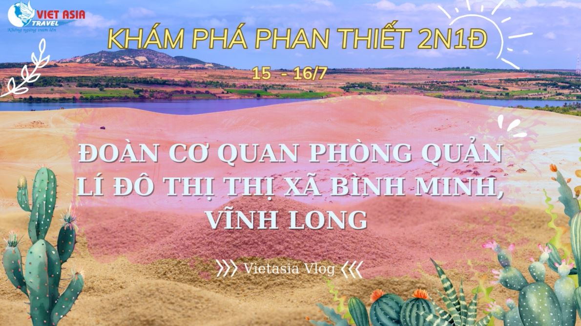 KHÁM PHÁ PHAN THIẾT 2N1Đ - ĐOÀN CƠ QUAN PHÒNG QUẢN LÝ ĐÔ THỊ THỊ XÃ BÌNH MINH, VĨNH LONG