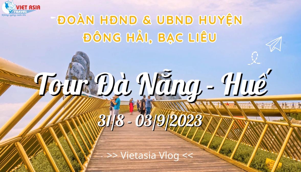 TOUR ĐÀ NẴNG - HUẾ ĐOÀN HĐND & UBND HUYỆN ĐÔNG HẢI - BẠC LIÊU