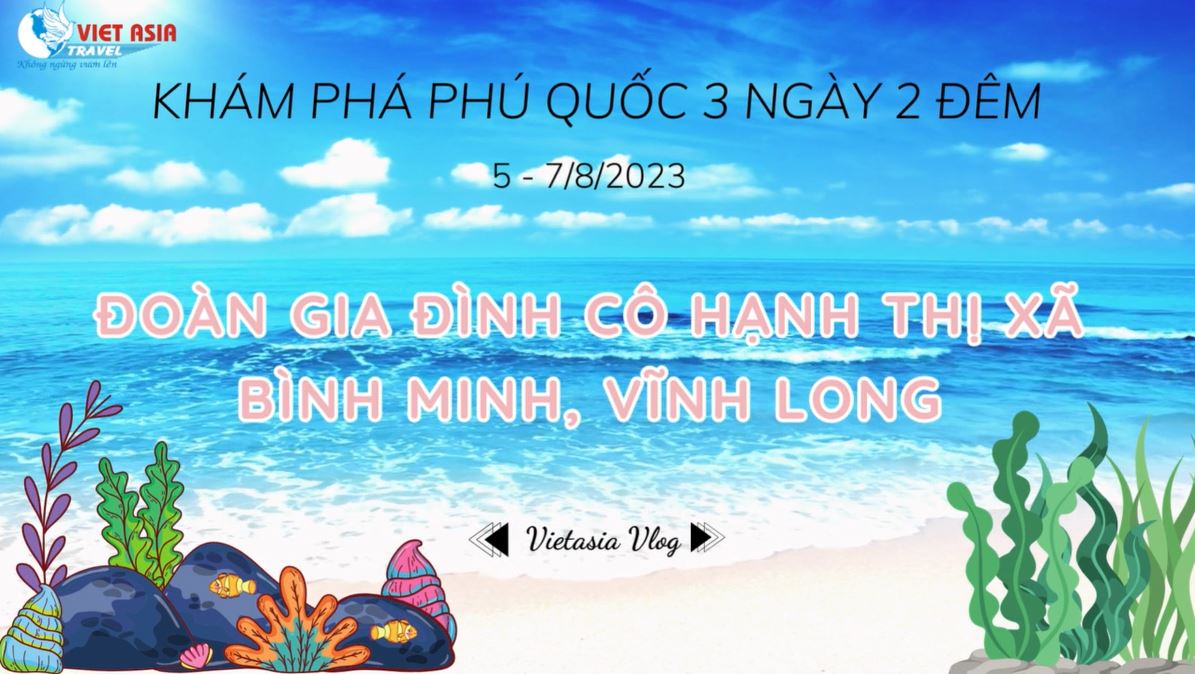 ĐOÀN CÔ HẠNH - KHÁM PHÁ PHÚ QUỐC 3N2Đ 5-7/8/2023