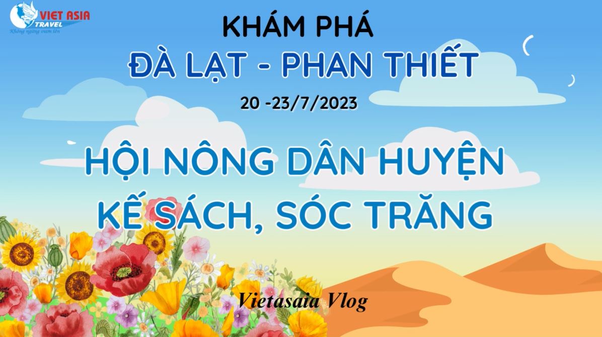 KHÁM PHÁ ĐÀ LẠT - PHAN THIẾT - HỘI NÔNG DÂN HUYỆN KẾ SÁCH SÓC TRĂNG