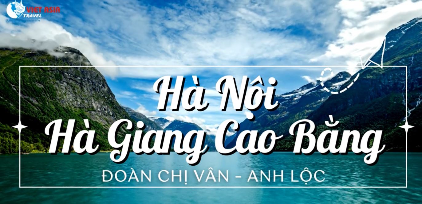 HÀ NỘI - HÀ GIANG - CAO BẰNG ĐOÀN CHỊ VÂN - ANH LỘC